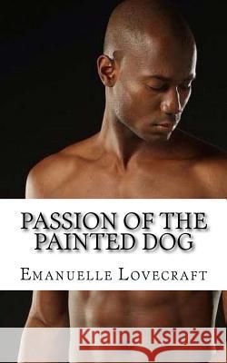 Passion Of The Painted Dog Lovecraft, Emanuelle 9781519206091 Createspace - książka