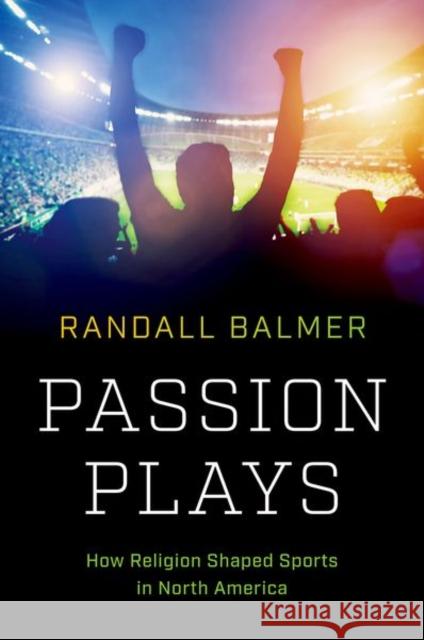 Passion Plays: How Religion Shaped Sports in North America Randall Balmer 9781469670065 University of North Carolina Press - książka