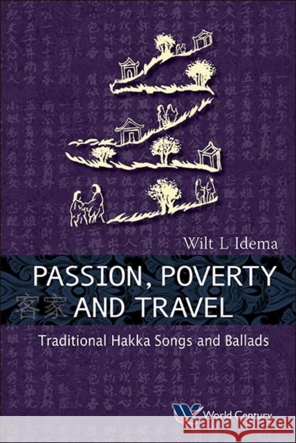 Passion, Poverty and Travel: Traditional Hakka Songs and Ballads Idema, Wilt Lukas 9781938134654 World Century Publishing Corporation - książka