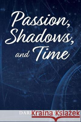 Passion, Shadows, and Time Darryl Dubose 9781733297004 Oncefrench Publishing, LLC - książka