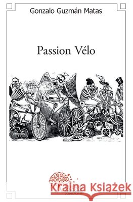 Passion V?lo Gonzalo Guzm?n Matas 9782332500090 Edilivre - książka