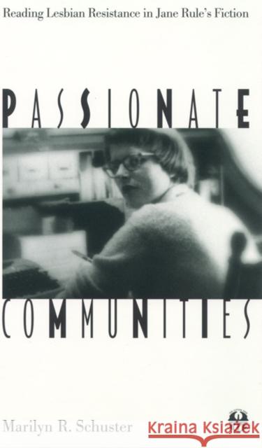 Passionate Communities: Reading Lesbian Resistance in Jane Rule's Fiction Marilyn R. Schuster 9780814781302 New York University Press - książka