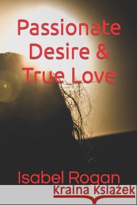 Passionate Desire & True Love Isabel Rogan   9798677440298 Independently Published - książka