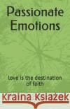 Passionate Emotions Rishi R. Bhardwaj 9781092847629 Independently Published