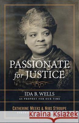 Passionate for Justice: Ida B. Wells as Prophet for Our Time Catherine Meeks Nibs Stroupe 9781640651609 Church Publishing - książka