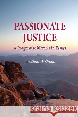Passionate Justice: A Progressive Memoir in Essays Wolfman, Jonathan 9781622490899 Biblio Publishing - książka