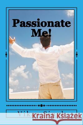 Passionate Me!: Let the emotions speak Singh, Vikas Bharat Bhushan 9781541245273 Createspace Independent Publishing Platform - książka