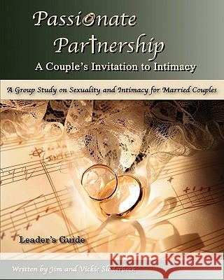Passionate Partnership: Leader's Guide: A Group Study On Sexuality And Intimacy For Married Couples Sloderbeck, Vickie 9781438282794 Createspace - książka