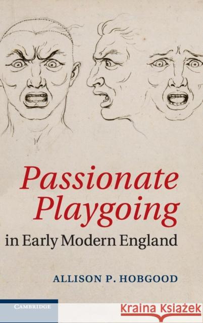 Passionate Playgoing in Early Modern England Allison P. Hobgood   9781107041288 Cambridge University Press - książka