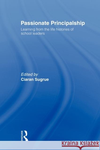 Passionate Principalship: Learning from the Life Histories of School Leaders Sugrue, Ciaran 9780415577403 Routledge - książka