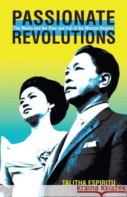 Passionate Revolutions: The Media and the Rise and Fall of the Marcos Regime Talitha Espiritu 9780896803121 Ohio University Press - książka