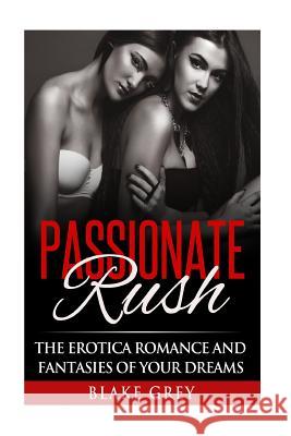 Passionate Rush: The Erotica romance and fantasies of your dreams Productions, Alpha Lifestyle 9781517287962 Createspace - książka