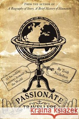 Passionate Travellers: Around the World on 21 Incredible Journeys in History Trish Nicholson 9781789018745 Troubador Publishing - książka