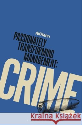 Passionately Transforming Management with Crime Professor Alf (University of Southern Denmark) Rehn 9781350593664 Bloomsbury Publishing PLC - książka