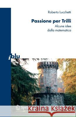 Passione Per Trilli: Alcune Idee Dalla Matematica Lucchetti, Roberto 9788847006287 Springer - książka