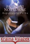 Passioni Notturne: Aspettando l'Alba Linnea Nilsson 9781506191560 Createspace
