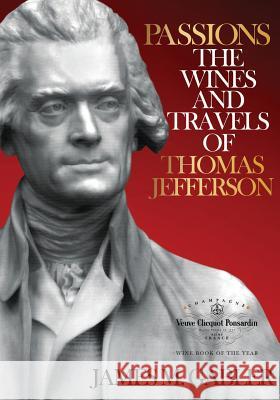 Passions: The Wines and Travels of Thomas Jefferson James M. Gabler 9781533034700 Createspace Independent Publishing Platform - książka