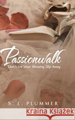 Passionwalk: Don't Let Your Blessing Slip Away S L Plummer   9781483408019 Lulu Publishing Services - książka