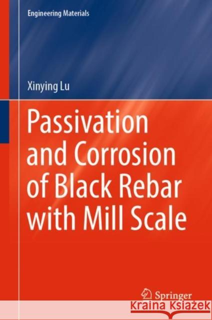 Passivation and Corrosion of Black Rebar with Mill Scale Xinying Lu 9789811981012 Springer - książka