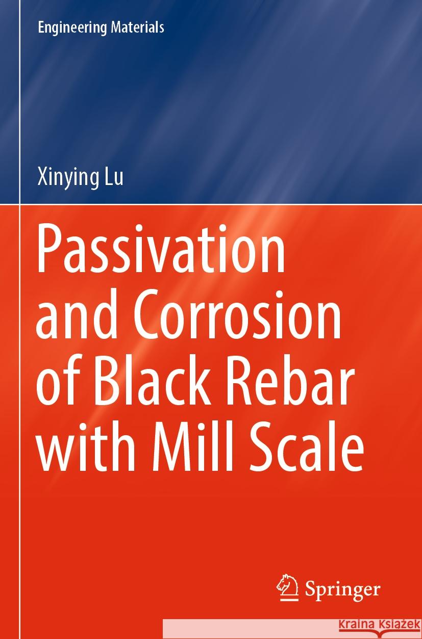 Passivation and Corrosion of Black Rebar with Mill Scale Xinying Lu 9789811981043 Springer - książka