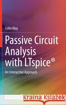 Passive Circuit Analysis with Ltspice(r): An Interactive Approach May, Colin 9783030383039 Springer - książka