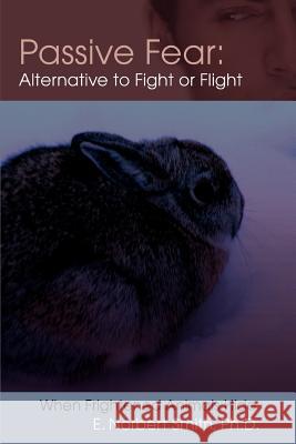 Passive Fear: Alternative to Fight or Flight: When frightened animals hide Smith, E. Norbert 9780595390960 iUniverse - książka