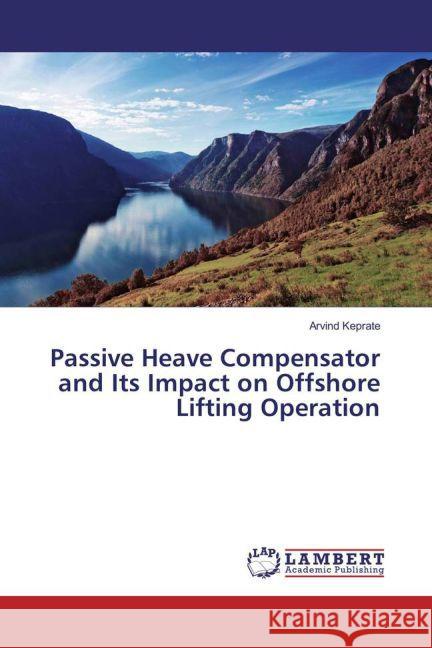 Passive Heave Compensator and Its Impact on Offshore Lifting Operation Keprate, Arvind 9783659850455 LAP Lambert Academic Publishing - książka