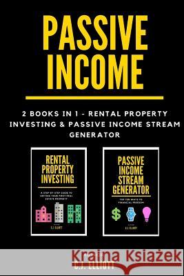 Passive Income: 2 books in 1 - Rental Property Investing & Passive Income Generator C. J. Elliott 9781976485640 Createspace Independent Publishing Platform - książka