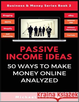 Passive Income Ideas: 50 Ways to Make Money Online Analyzed Michael Ezeanaka 9781913361006 Millennium Publishing Ltd - książka