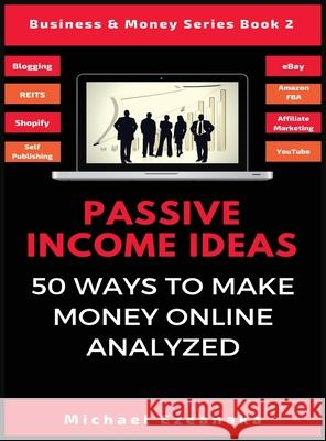 Passive Income Ideas: 50 Ways to Make Money Online Analyzed Michael Ezeanaka   9781913361990 Millennium Publishing Limited - książka