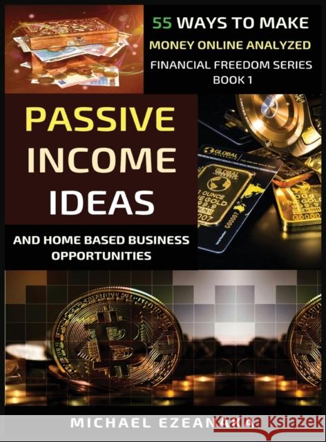 Passive Income Ideas And Home-Based Business Opportunities: 55 Ways To Make Money Online Analyzed Michael Ezeanaka 9781913361396 Millennium Publishing Ltd - książka