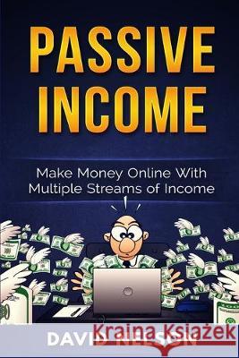 Passive Income: Make Money Online With Multiple Streams Of Income David Nelson 9781951339937 Platinum Press LLC - książka