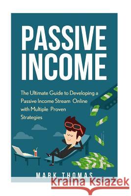 Passive Income: The Proven 10 Methods to Make Over 10k a Month in 90 Days Mark Thomas 9781533275875 Createspace Independent Publishing Platform - książka
