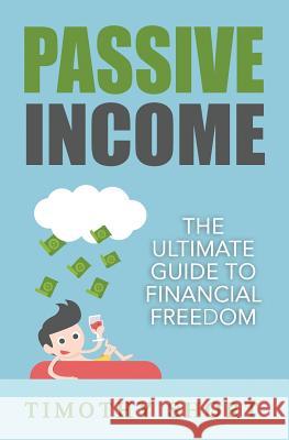 Passive Income: The Ultimate Guide to Financial Freedom Timothy Short 9781536882391 Createspace Independent Publishing Platform - książka