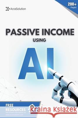 Passive Income using AI: Create Passive Income using Artificial Intelligence Eric Lebouthillier 9781997754091 Acrasolution - książka