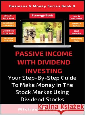 Passive Income With Dividend Investing: Your Step-By-Step Guide To Make Money In The Stock Market Using Dividend Stocks Michael Ezeanaka 9781913361938 Millennium Publishing Ltd - książka