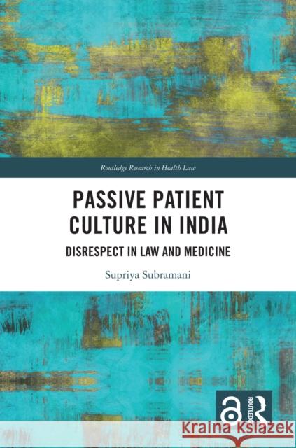 Passive Patient Culture in India: Disrespect in Law and Medicine Supriya Subramani 9780367655365 Routledge - książka