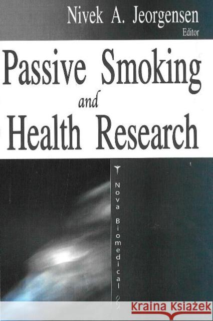 Passive Smoking & Health Research Nivek A Jeorgensen 9781600213823 Nova Science Publishers Inc - książka