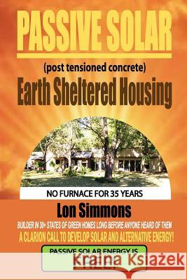 Passive Solar (Post Tensioned Concrete) Earth Sheltered Housing Lon Simmons 9781505822625 Createspace - książka