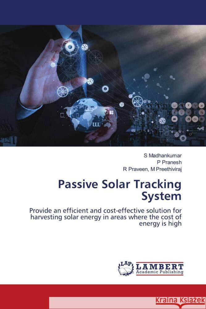 Passive Solar Tracking System Madhankumar, S, Pranesh, P, M Preethiviraj, R Praveen, 9786206845164 LAP Lambert Academic Publishing - książka