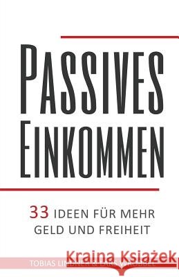 Passives Einkommen: 33 Ideen für mehr Geld und Freiheit Lindner, Tobias 9781547226535 Createspace Independent Publishing Platform - książka