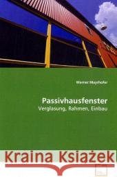 Passivhausfenster : Verglasung, Rahmen, Einbau Mayrhofer, Werner 9783639155297 VDM Verlag Dr. Müller - książka