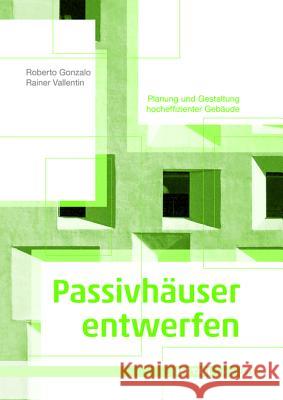 Passivhäuser entwerfen : Planung und Gestaltung hocheffizienter Gebäude Roberto Gonzalo Rainer Vallentin 9783920034973 Walter de Gruyter - książka
