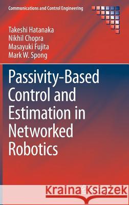 Passivity-Based Control and Estimation in Networked Robotics Takeshi Hatanaka Nikhil Chopra Masayuki Fujita 9783319151700 Springer - książka