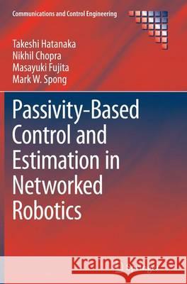 Passivity-Based Control and Estimation in Networked Robotics Takeshi Hatanaka Nikhil Chopra Masayuki Fujita 9783319350400 Springer - książka