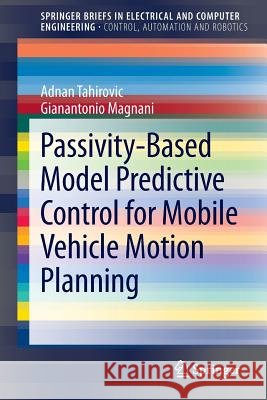 Passivity-Based Model Predictive Control for Mobile Vehicle Motion Planning Tahirovic, Adnan|||Magnani, GianAntonio 9781447150480 SpringerBriefs in Electrical and Computer Eng - książka