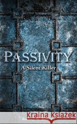 Passivity: The Silent Killer Rodney W. Tolleson 9781500709372 Createspace - książka