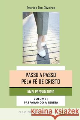 Passo a Passo Pela Fe de Cristo: Preparando a Igreja Emerich Das Oliveiras 9781500848866 Createspace Independent Publishing Platform - książka