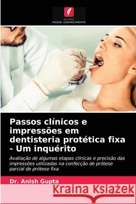 Passos clínicos e impressões em dentisteria protética fixa - Um inquérito Dr Anish Gupta 9786203284959 Edicoes Nosso Conhecimento - książka