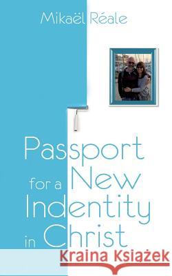 Passport for a new identity in Christ Réale, Mikaël 9782322122899 Books on Demand - książka